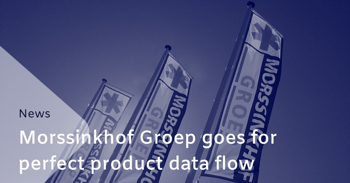 Morssinkhof Group goes for perfect product data flow
