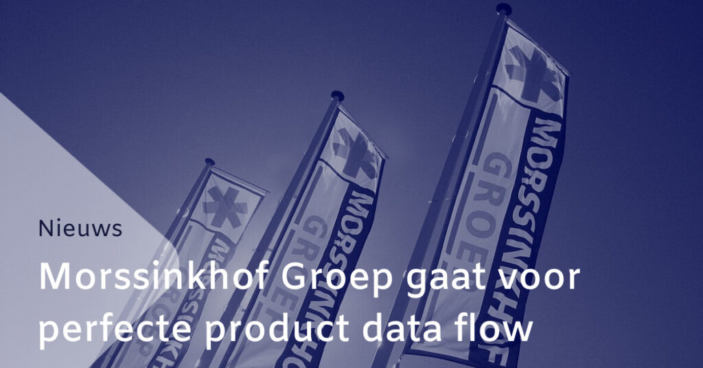 Morssinkhof Groep gaat voor perfecte product data flow