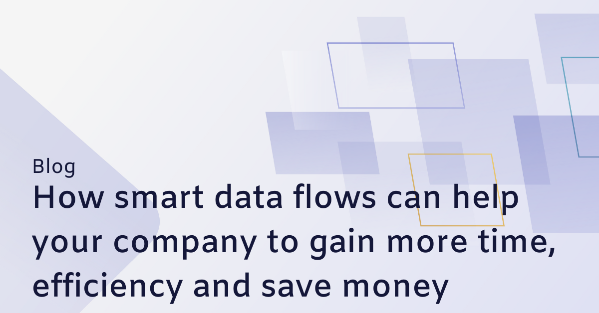 How smart data flows can help your company to gain more time, efficiency and save money